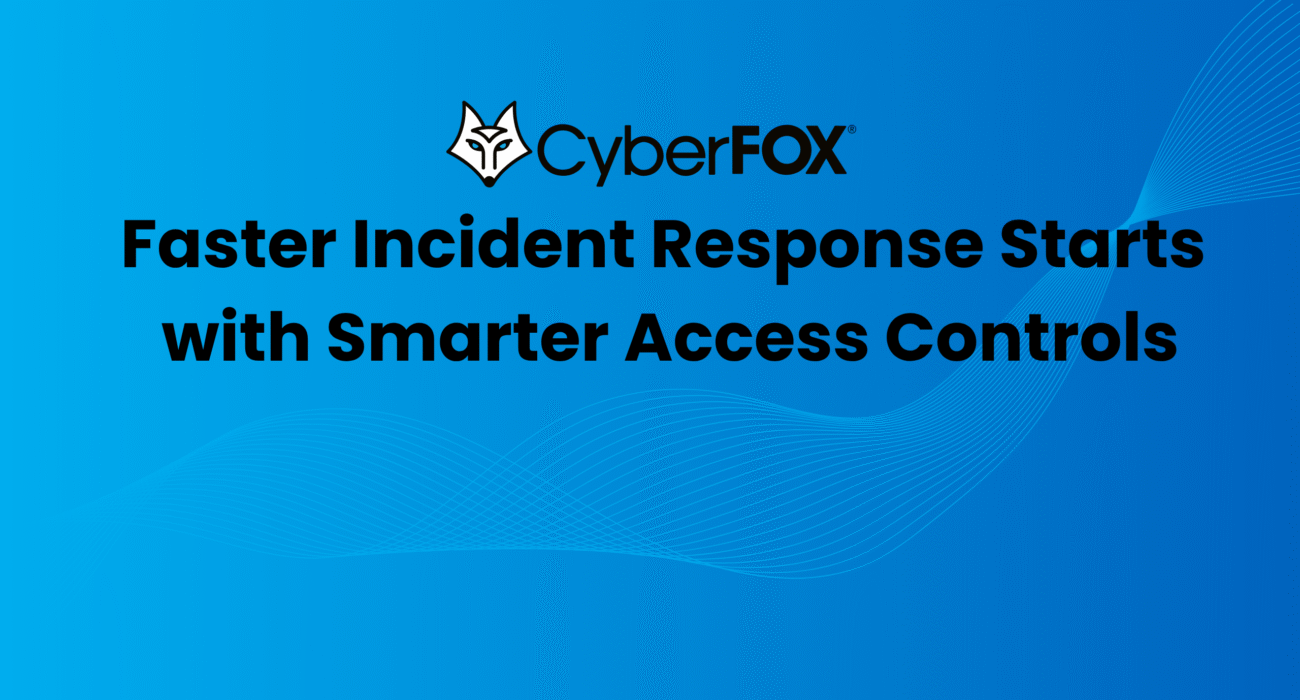 Faster incident response starts with smarter access controls