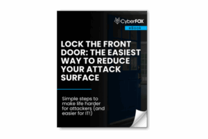 CyberFOX Lock the Front Door: The Easiest Way to Reduce Your Attack Surface