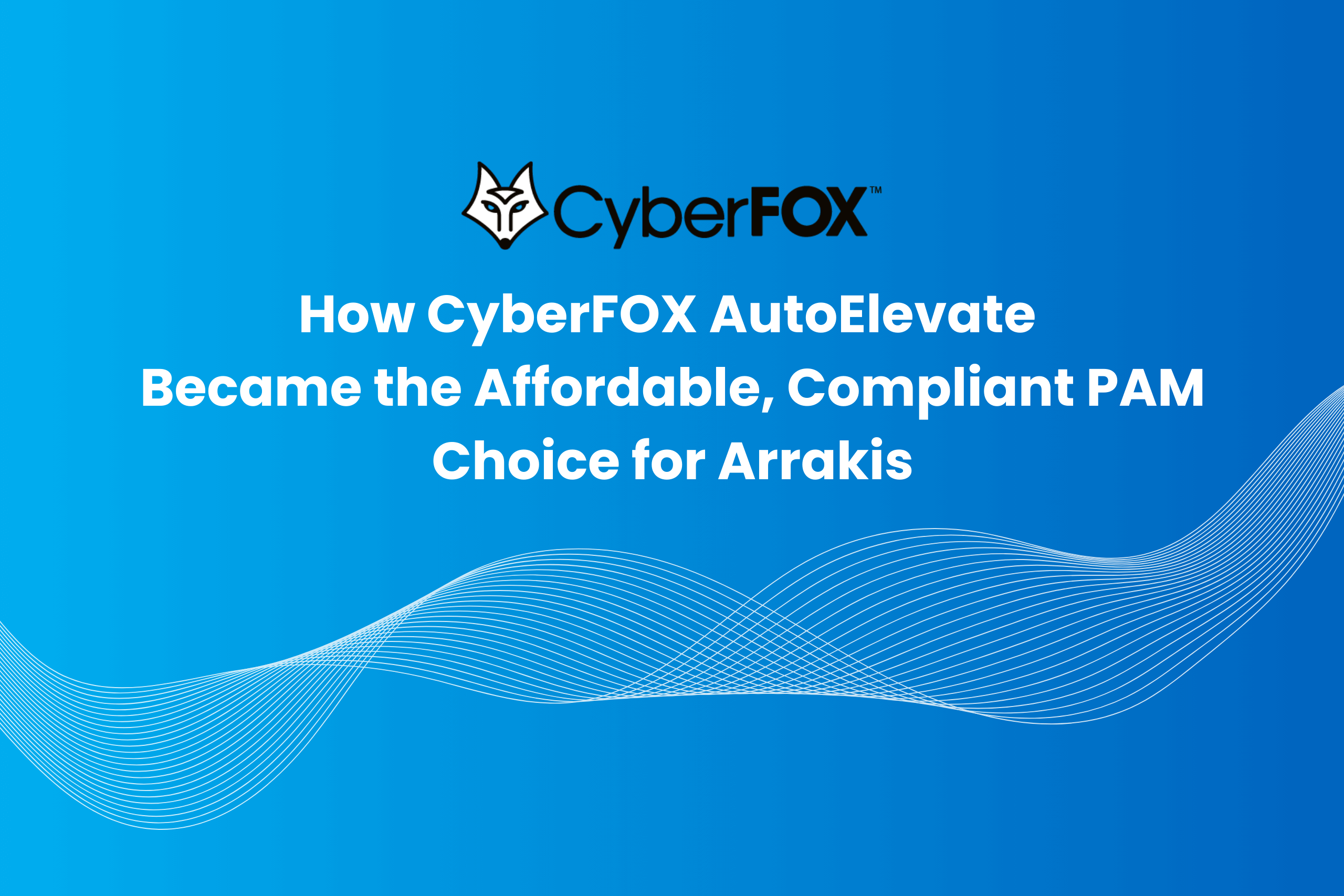 How Arrakis Consulting Scaled Its Compliance Offering with CyberFOX AutoElevate