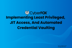 Implementing Least Privileged, JIT Access, And Automated Credential Vaulting