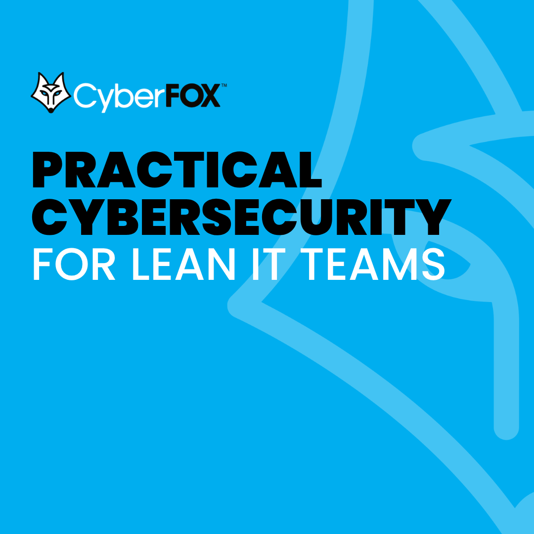 CyberFOX offers practical cybersecurity for lean IT teams