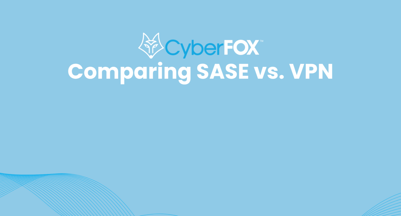 Comparing SASE vs. VPN